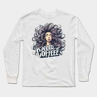 NEED COFFEE Long Sleeve T-Shirt